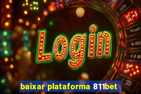 baixar plataforma 811bet